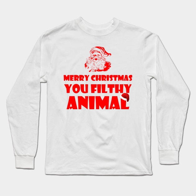 Merry Christmas You Filthy Animal Long Sleeve T-Shirt by PrimalWarfare